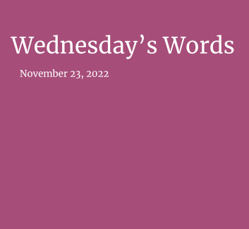  November 23, 2022- Wednesday's Words